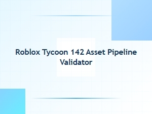 Roblox Tycoon 142 Asset Pipeline Validator