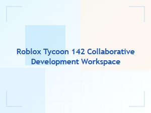 Roblox Tycoon 142 Collaborative Development Workspace