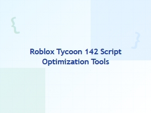 Roblox Tycoon 142 Script Optimization Tools