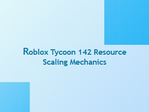Roblox Tycoon 142 Resource Scaling Mechanics