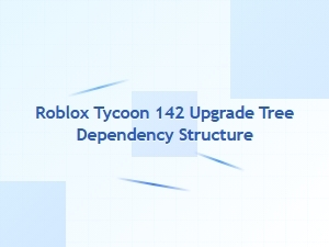 Roblox Tycoon 142 Upgrade Tree Dependencies