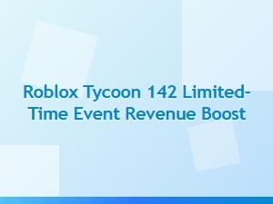 Boost Tycoon Revenue with Roblox’s Limited-Time Event