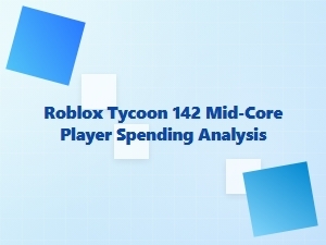 Roblox Tycoon 142: Mid-Core Player Spending Insights
