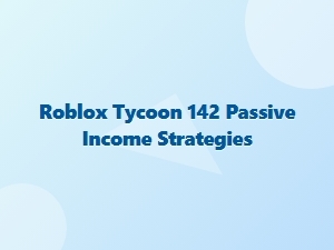 Roblox Tycoon Passive Income Strategies